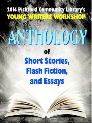 cover image of 2014 Pickford Community Library's Young Writers Workshop Anthology of Short Stories, Flash Fiction, and Essays